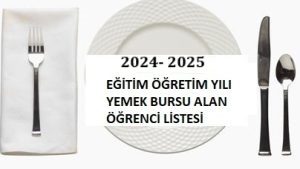 2024-2025 EĞİTİM-ÖĞRETİM YILI  YEMEK BURSU LİSTESİ