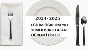 2024-2025 EĞİTİM-ÖĞRETİM YILI  YEMEK BURSU LİSTESİ